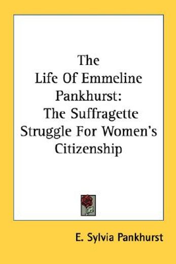 the life of emmeline pankhurst,the suffragette struggle for women`s citizenship (en Inglés)