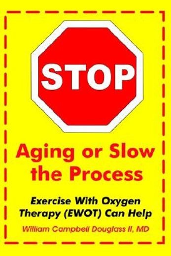 stop aging or slow the process,exercise with oxygen therapy