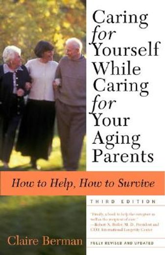 caring for yourself while caring for your aging parents,how to help, how to survive (in English)