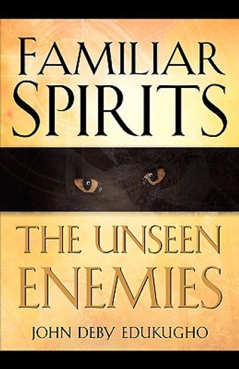 Familiar Spirits the Unseen Enemies (en Inglés)