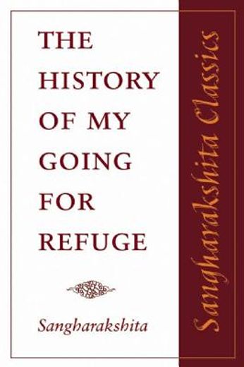 The History of My Going for Refuge: Reflections on the Occasion of the Twentieth Anniversary of the Western Buddhist Order (Triratna Buddhist Order) (en Inglés)