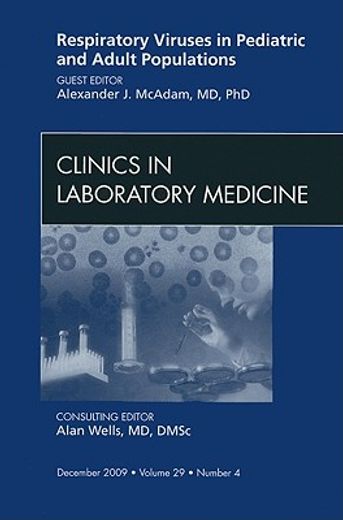 Respiratory Viruses in Pediatric and Adult Populations, an Issue of Clinics in Laboratory Medicine: Volume 29-4 (en Inglés)