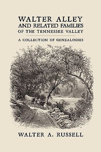 walter alley and related families of the tennessee valley,a collection of genealogies