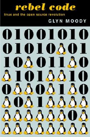rebel code,(the inside story of linux and the open source revolution)