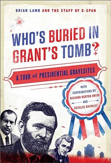 who´s buried in grant´s tomb?,a tour of presidential gravesites
