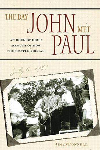 the day john met paul,an hour-by-hour account of how the beatles began