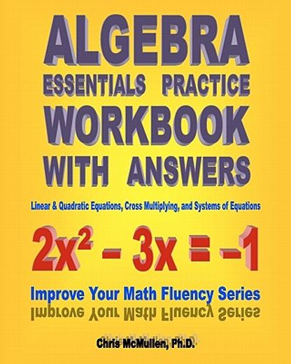 algebra essentials practice workbook with answers: linear & quadratic equations, cross multiplying, and systems of equations (in English)