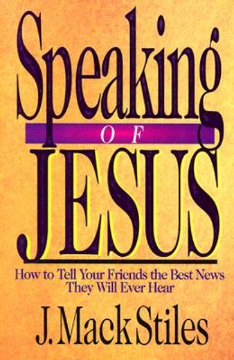 speaking of jesus,how to tell your friends the best news they will ever hear