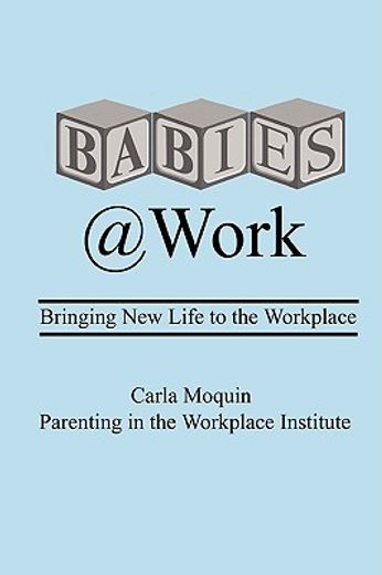 babies at work: bringing new life to the workplace