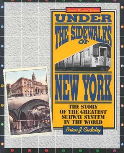 under the sidewalks of new york,the story of the greatest subway system in the world
