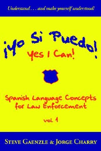 yo si puedo! yes i can!: spanish language concepts for law enforcement