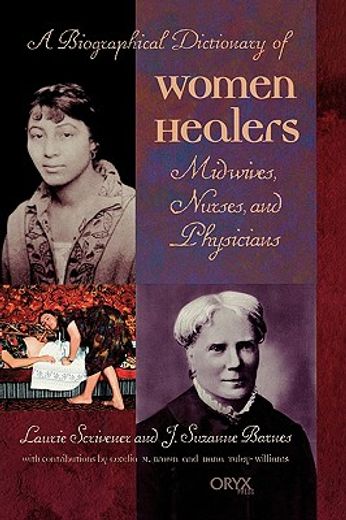 a biographical dictionary of women healers,midwives, nurses, and physicians