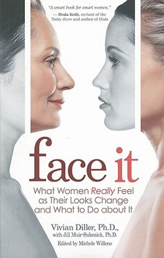 face it,what women really feel as their looks change and what to do about it (en Inglés)
