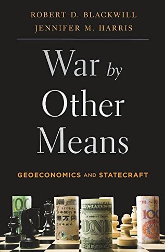 War by Other Means: Geoeconomics and Statecraft (en Inglés)