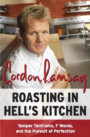 roasting in hell´s kitchen,temper tantrums, f words, and the pursuit of perfection