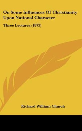 on some influences of christianity upon national character,three lectures