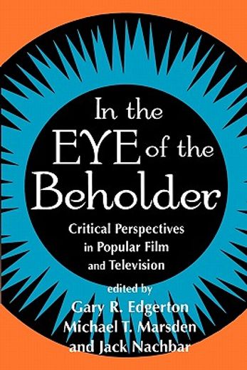 in the eye of the beholder,critical perspectives in popular film and television (en Inglés)