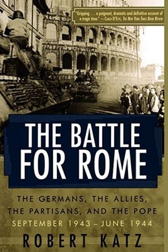 the battle for rome,the germans, the allies, the partisans, and the pope, september 1943-june 1944
