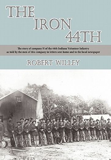 the iron 44th,the story of company h of the 44th indiana volunteer infantry as told by the men of this company in (en Inglés)