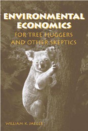 Environmental Economics for Tree Huggers and Other Skeptics (en Inglés)