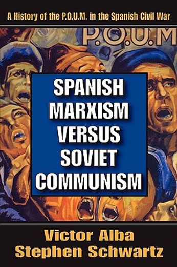 spanish marxism versus soviet communism,a history of the p.o.u.m. in the spanish civil war