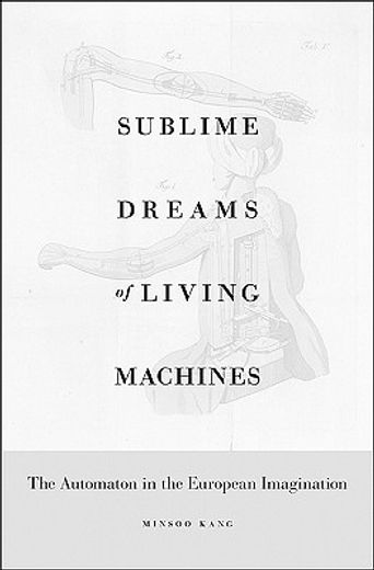 sublime dreams of living machines,the automaton in the european imagination