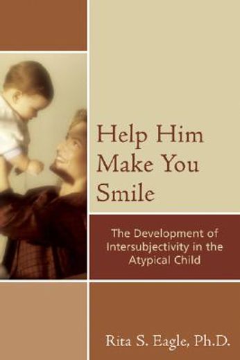 help him make you smile,the development of intersubjectivity in the atypical child