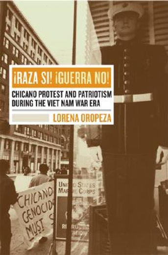 raza si! guerra no!,chicano protest and patriotism during the viet nam war era