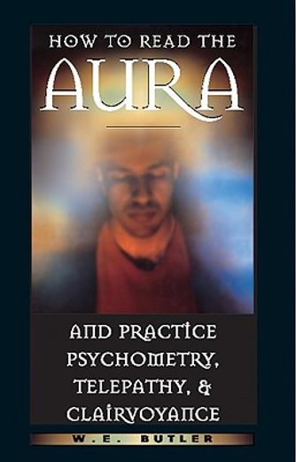 how to read the aura and practice psychometry, telepathy & clairvoyance (en Inglés)