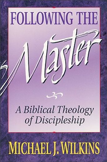 following the master,discipleship in the steps of jesus