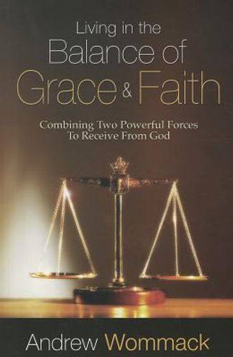 living in the balance of grace and faith,combining two powerful forces to receive from god (en Inglés)