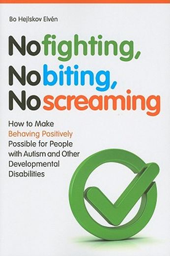 no fighting, no biting, no screaming,how to make behaving positively possible for people with autism and other developmental disabilities