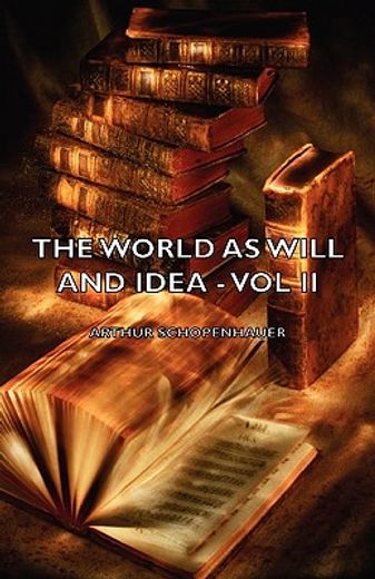 the world as will and idea - vol ii
