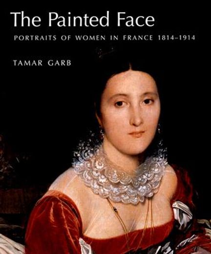 the painted face,portraits of women in france 1814-1914