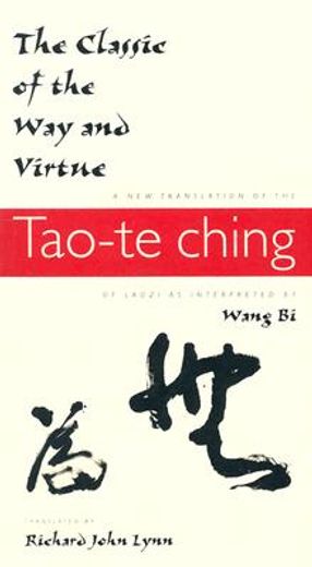 the classic of the way and virtue,a new translation of the tao-te ching of laozi as interpreted by wang bi