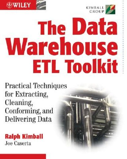The Data Warehouse Etl Toolkit: Practical Techniques for Extracting, Cleaning, Conforming, and Delivering Data (en Inglés)