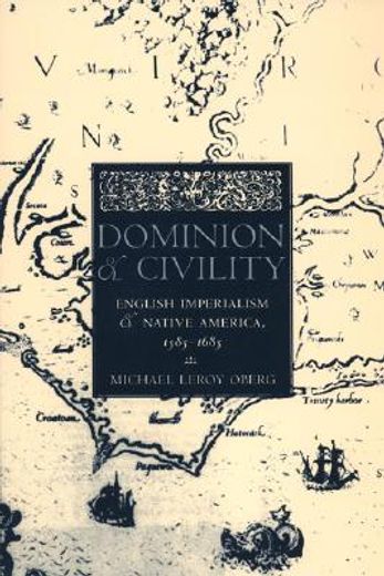 dominion and civility,english imperialism and native america, 1585-1685 (en Inglés)