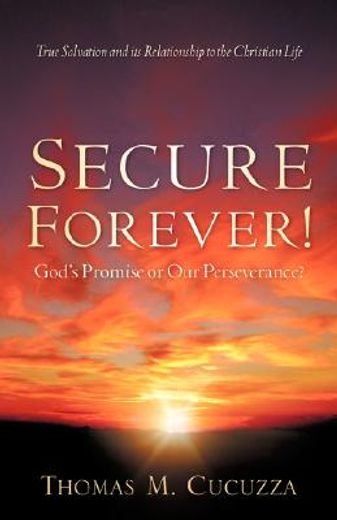 secure forever! god ` s promise or our perseverance? (en Inglés)