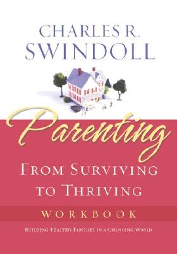 parenting,from surviving to thriving, workbook : building healthy families in a changing world (en Inglés)