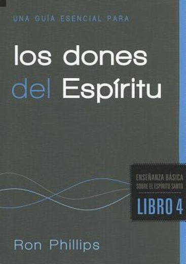 Una Guía Esencial Para Los Dones del Espíritu / An Essential Guide to Spiritual Gifts = An Essential Guide to Spiritual Gifts (in Spanish)
