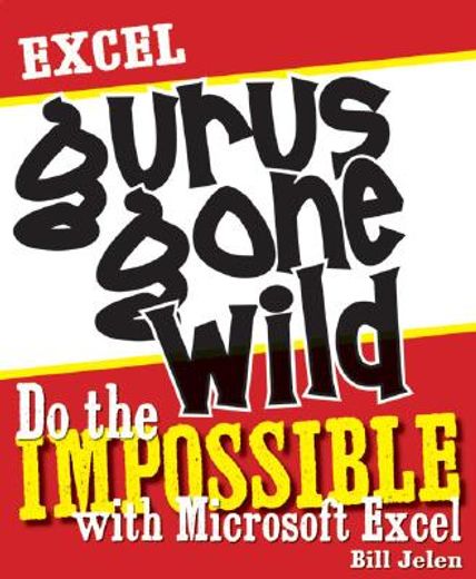 excel gurus gone wild,do the impossible with microsoft excel