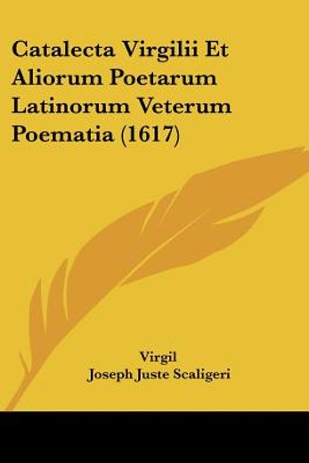 catalecta virgilii et aliorum poetarum latinorum veterum poematia