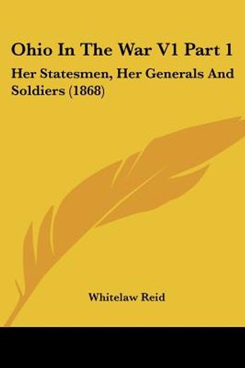 ohio in the war,her statesmen, her generals and soldiers