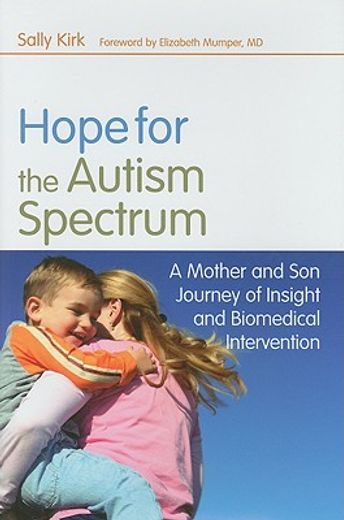 Hope for the Autism Spectrum: A Mother and Son Journey of Insight and Biomedical Intervention (en Inglés)