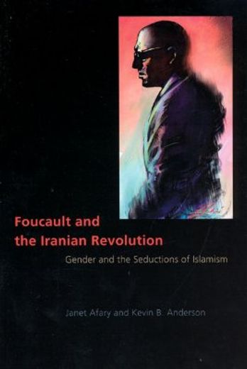 foucault and the iranian revolution,gender and the seductions of islamism