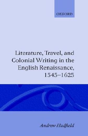literature, travel, and colonial writing in the english renaissance 1545-1625