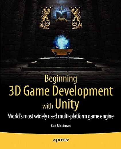 beginning 3d game development with unity,the world`s most widely used multi-platform game engine