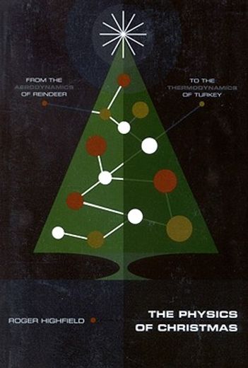 the physics of christmas,from the aerodynamics of reindeer to the thermodynamics of turkey (en Inglés)