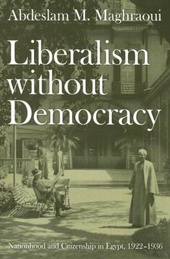 liberalism without democracy,nationhood and citizenship in egypt, 1922-1936