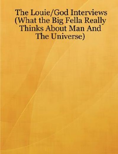 louie/god interviews (what the big fella really thinks about man and the universe)